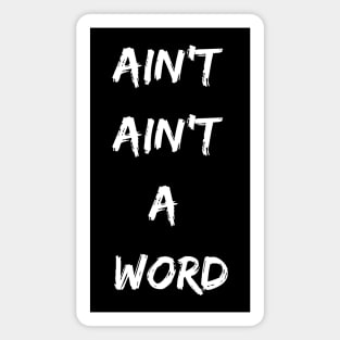 Ain't Ain't a Word Funny Text Design Magnet